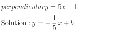 The perpendicular y=5x-1 is y=-1/5 x+b